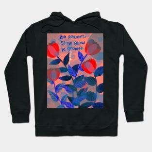 Be patient, slow grow is growth. Hoodie